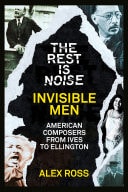 The Rest Is Noise: Invisible Men: American Composers from Ives to Ellington