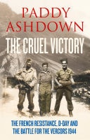Cruel Victory: The French Resistance, D-Day and the Battle for the Vercors 1944