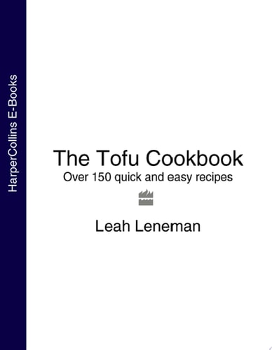 The Tofu Cookbook: Over 150 Quick and Easy Recipes