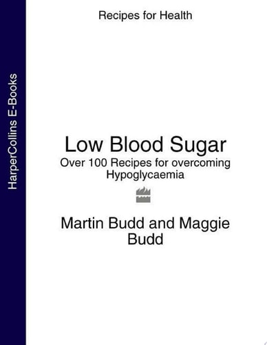 Low Blood Sugar: Over 100 Recipes for Overcoming Hypoglycaemia