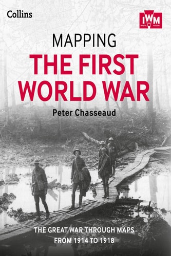 Mapping the First World War: The Great War through Maps from 1914-1918