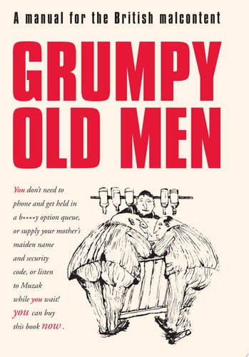Grumpy Old Men: A Manual for the British Malcontent