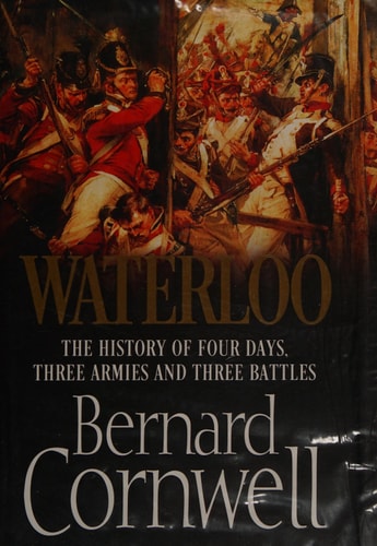 Waterloo: The History of Four Days, Three Armies and Three Battles