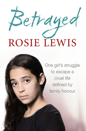 Betrayed: The Heartbreaking True Story of a Struggle to Escape a Cruel Life Defined by Family Honour