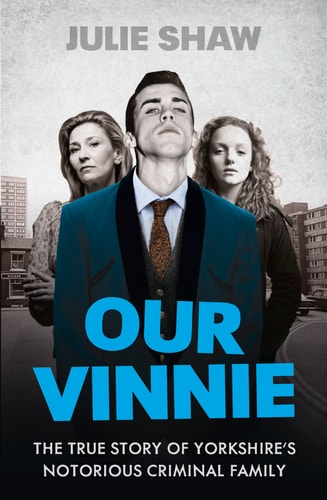 Our Vinnie: The True Story of Yorkshire's Notorious Criminal Family