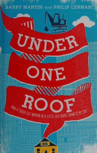 Under One Roof: How a Tough Old Woman in a Little Old House Changed My Life