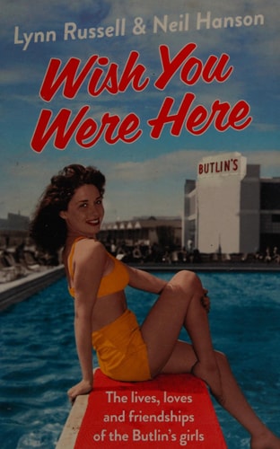 Wish You Were Here!: The Lives, Loves and Friendships of the Butlin's Girls