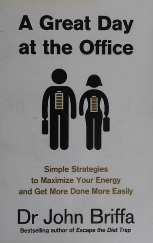 A Great Day at the Office: 10 Simple Strategies for Maximizing Your Energy and Getting the Best Out of Yourself and Your Day