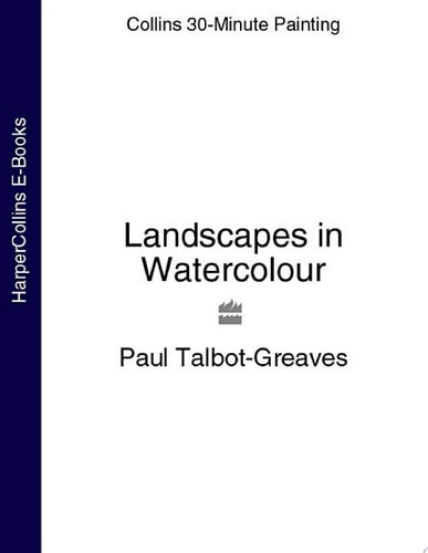 Landscapes in Watercolour (Collins 30-Minute Painting)