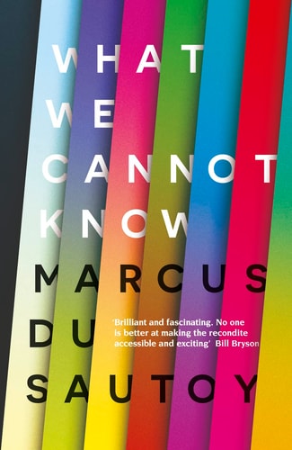 What We Cannot Know: Explorations at the Edge of Knowledge