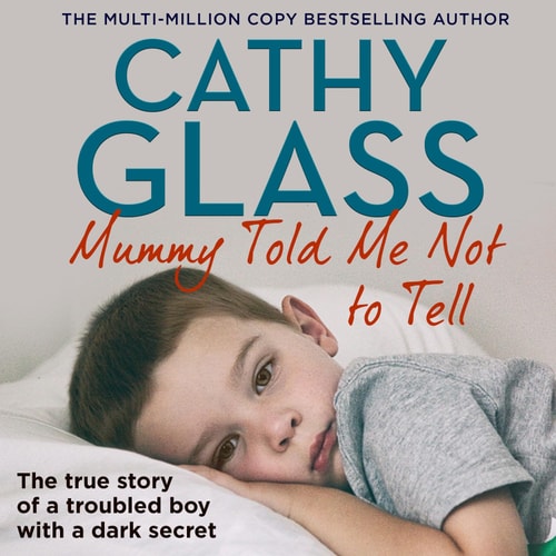Mummy Told Me Not to Tell: The true story of a troubled boy with a dark secret