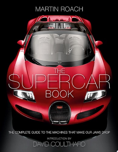 The Supercar Book: The Complete Guide to the Machines that Make Our Jaws Drop