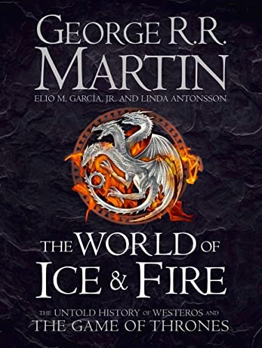 The World of Ice & Fire The Untold History of Westeros and the Game of Thrones