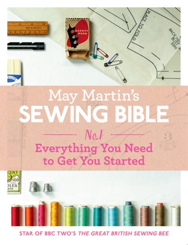 May Martin’s Sewing Bible E-short 1: Everything You Need To Know To Get You Started