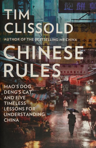 Chinese Rules: Mao's Dog, Deng's Cat, and Five Timeless Lessons for Understanding China