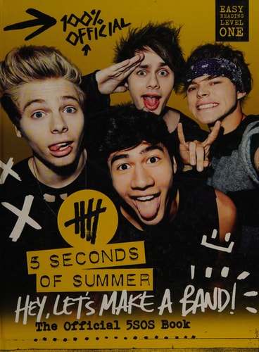 5 Seconds of Summer: Hey, Let's Make a Band!: The Official 5SOS Book