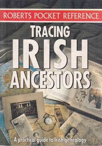Tracing Irish Ancestors: A Practical Guide to Irish Genealogy