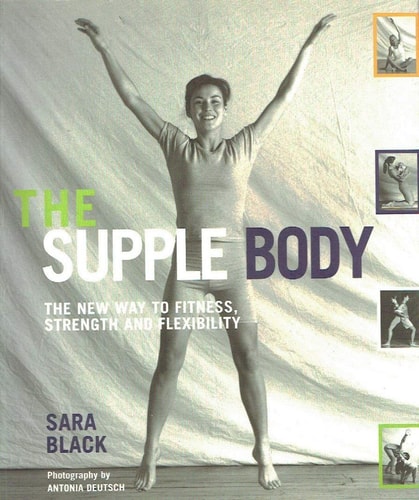 The Supple Body: The New Way to Fitness, Strength, and Flexibility