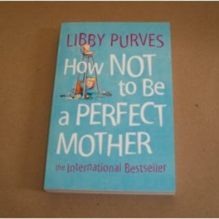 How Not to Be a Perfect Mother: The Crafty Mother's Guide to a Quiet Life