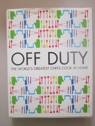 Off Duty: The World's Greatest Chefs Cook at Home