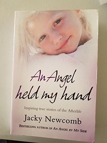 An Angel Held My Hand: Inspiring True Story of the Afterlife