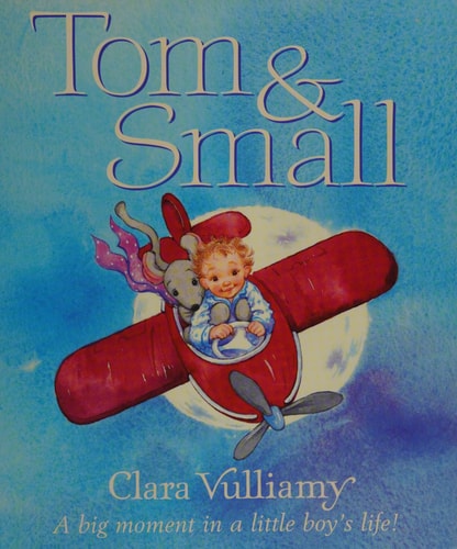 Tom & Small, A big moment in a little boys life, by Clara Vulliamy, Childrens Fiction Book
