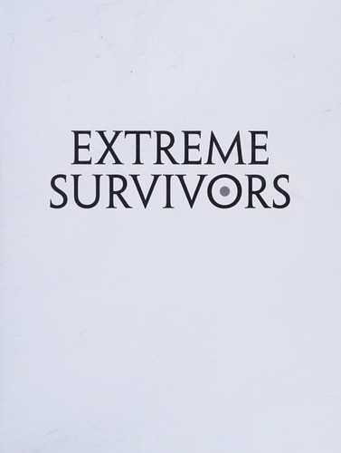Extreme Survivors: 60 of the World's Most Extreme Survival Stories