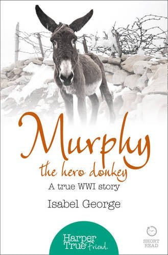 Murphy the Hero Donkey: A True WW1 Story