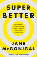 SuperBetter: How a Gameful Life Can Make You Stronger, Happier, Braver and More Resilient