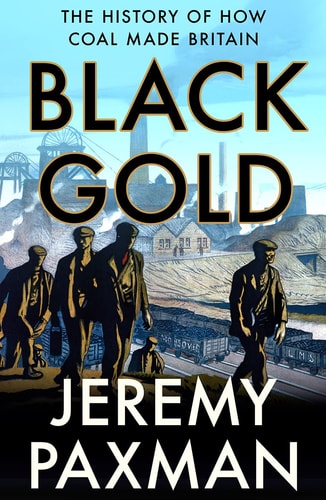 Black Gold The History of How Coal Made Britain