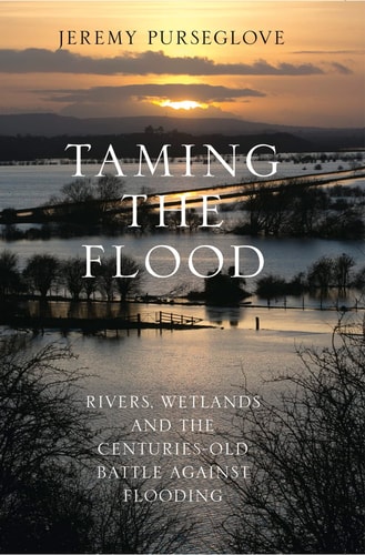 Taming the Flood Rivers, Wetlands and the Centuries-old Battle Against Flooding