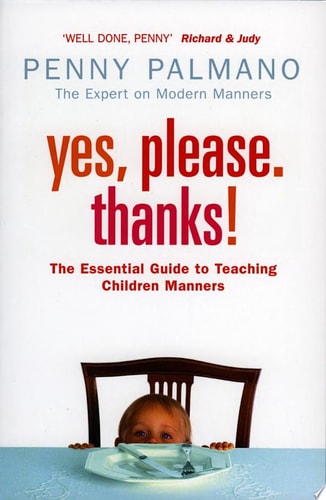Yes, Please. Thanks!: Teaching Children of All Ages Manners, Respect and Social Skills for Life