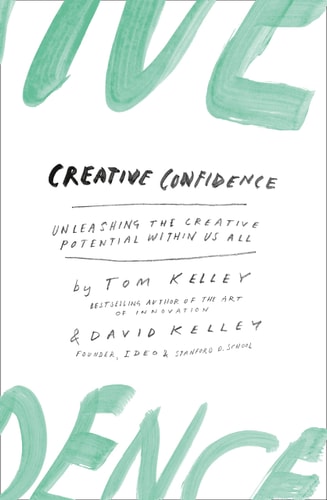 Creative Confidence Unleashing the Creative Potential Within Us All