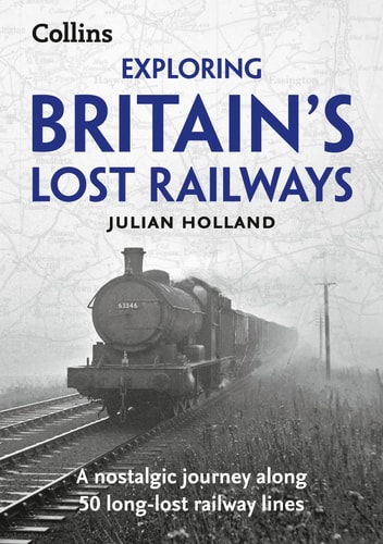 Exploring Britain's Lost Railways: A Nostalgic Journey Along 50 Long-Lost Railway Lines