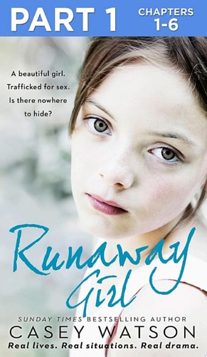 Runaway Girl: Part 1 of 3: A beautiful girl. Trafficked for sex. Is there nowhere to hide?