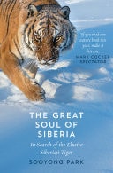 The Great Soul Of Siberia: In Search Of The Elusive Siberian Tiger