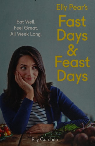 Elly Pear's Fast Days and Feast Days Eat Well. Feel Great. All Week Long
