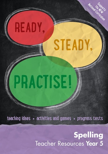 Ready, Steady, Practise! – Year 5 Spelling Teacher Resources: English KS2
