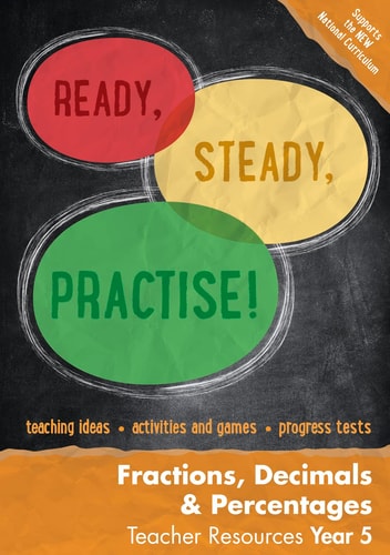Ready, Steady, Practise! – Year 5 Fractions, Decimals and Percentages Teacher Resources: Maths KS2