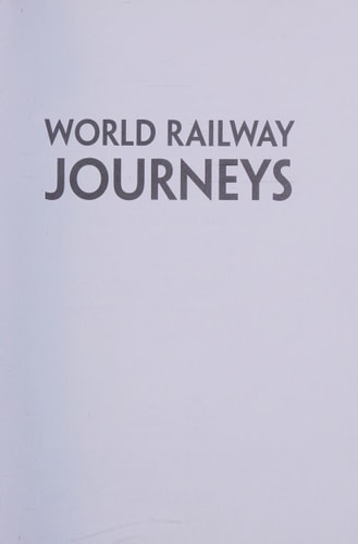 World Railway Journeys: Discover 50 of the World’s Greatest Railways