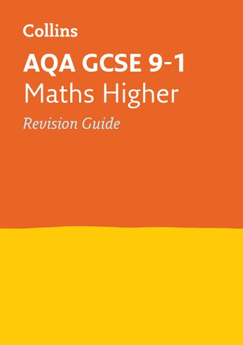 Collins GCSE Revision and Practice - New 2015 Curriculum – AQA GCSE Maths Higher Tier: Revision Guide