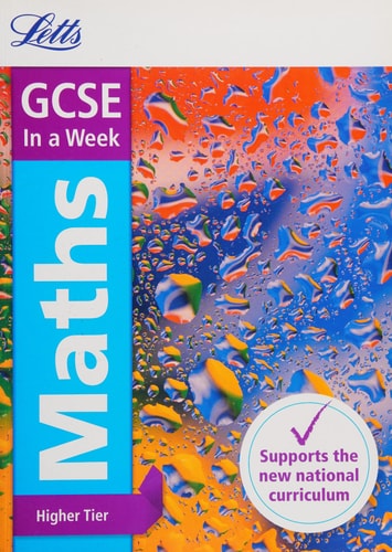Letts GCSE In a Week - New 2015 Curriculum – GCSE Maths Higher