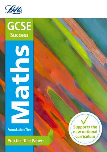 Letts GCSE Practice Test Papers - New 2015 Curriculum – GCSE Maths Foundation: Practice Test Papers
