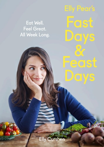 Elly Pear's Fast Days and Feast Days: Eat Well. Feel Great. All Week Long
