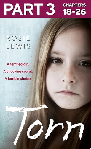 Torn : Part 3 Of 3: A Terrified Girl. a Shocking Secret. a Terrible Choice