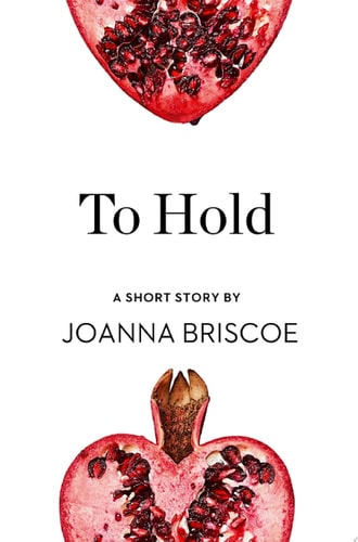 To Hold: A Short Story from the Collection, Reader, I Married Him