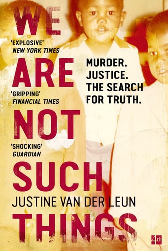 We Are Not Such Things A Murder in a South African Township and the Search for Truth and Reconciliation