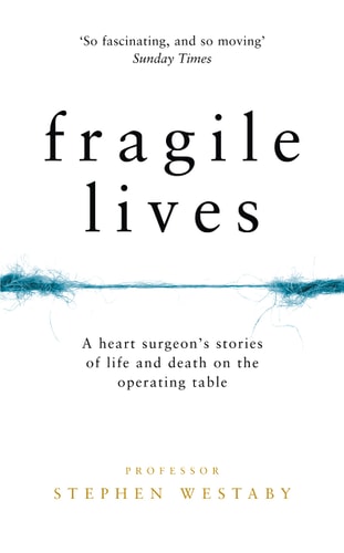 Fragile Lives: A Heart Surgeon's Stories of Life and Death on the Operating Table