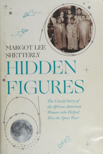 Hidden Figures: The Untold Story of the African American Women Who Helped Win the Space Race