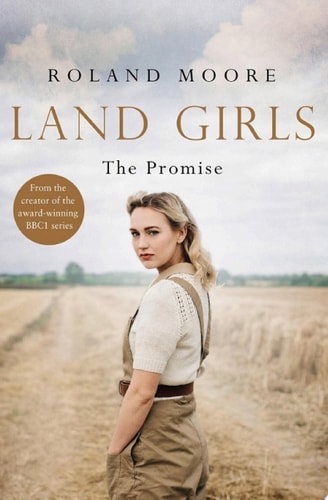 Land Girls: The Promise: A heartwarming and gripping second world war novel (Land Girls, Book 2)